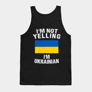 I'm Not Yelling I'm Ukrainian Tank Top